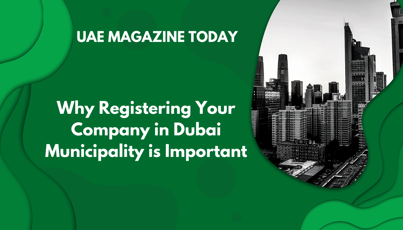 Why Registering Your Company in Dubai Municipality is Important