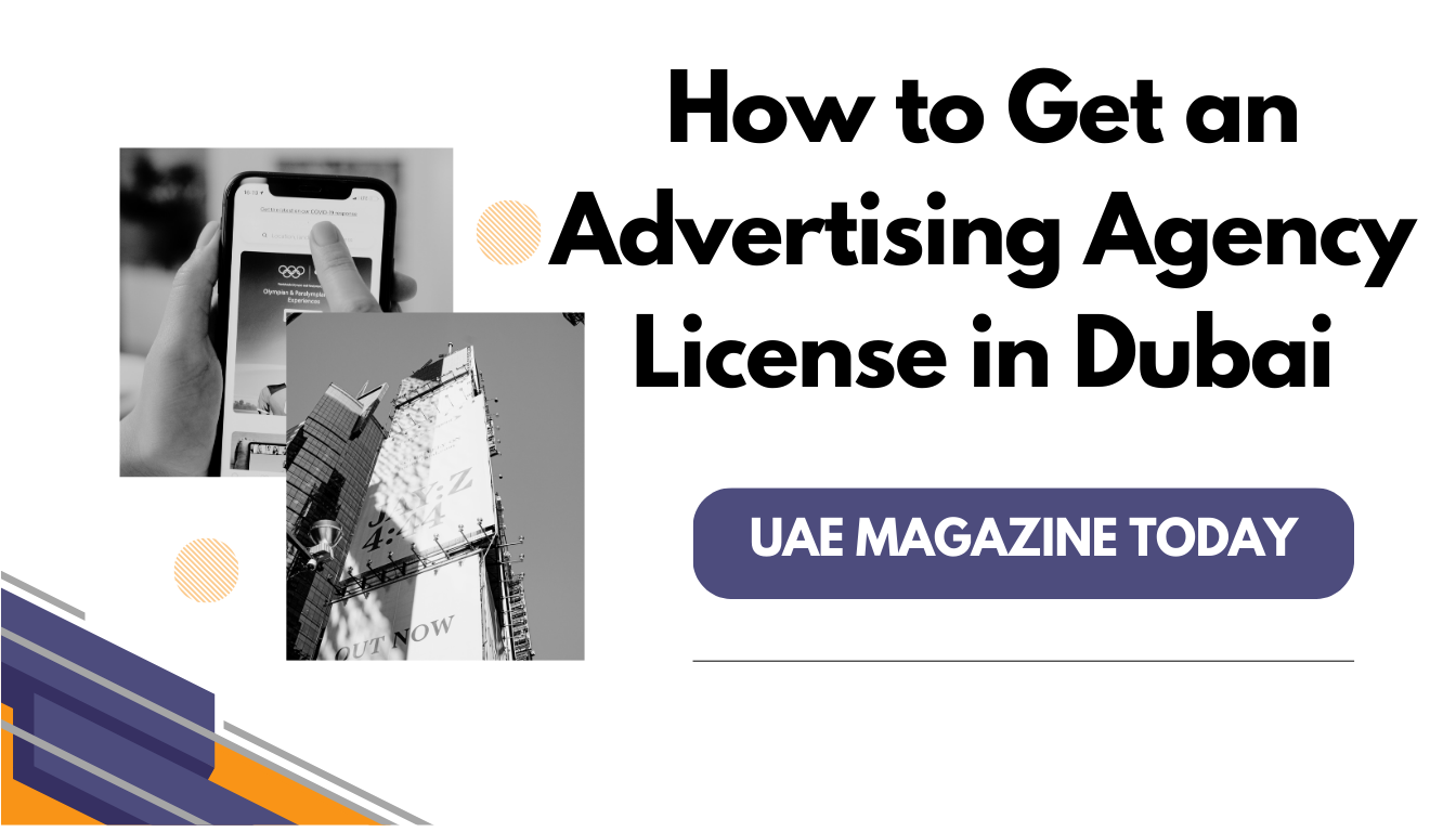 How to Get an Advertising Agency License in Dubai