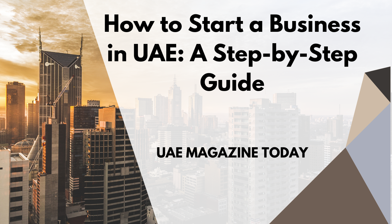 How to Start a Business in UAE A Step-by-Step Guide