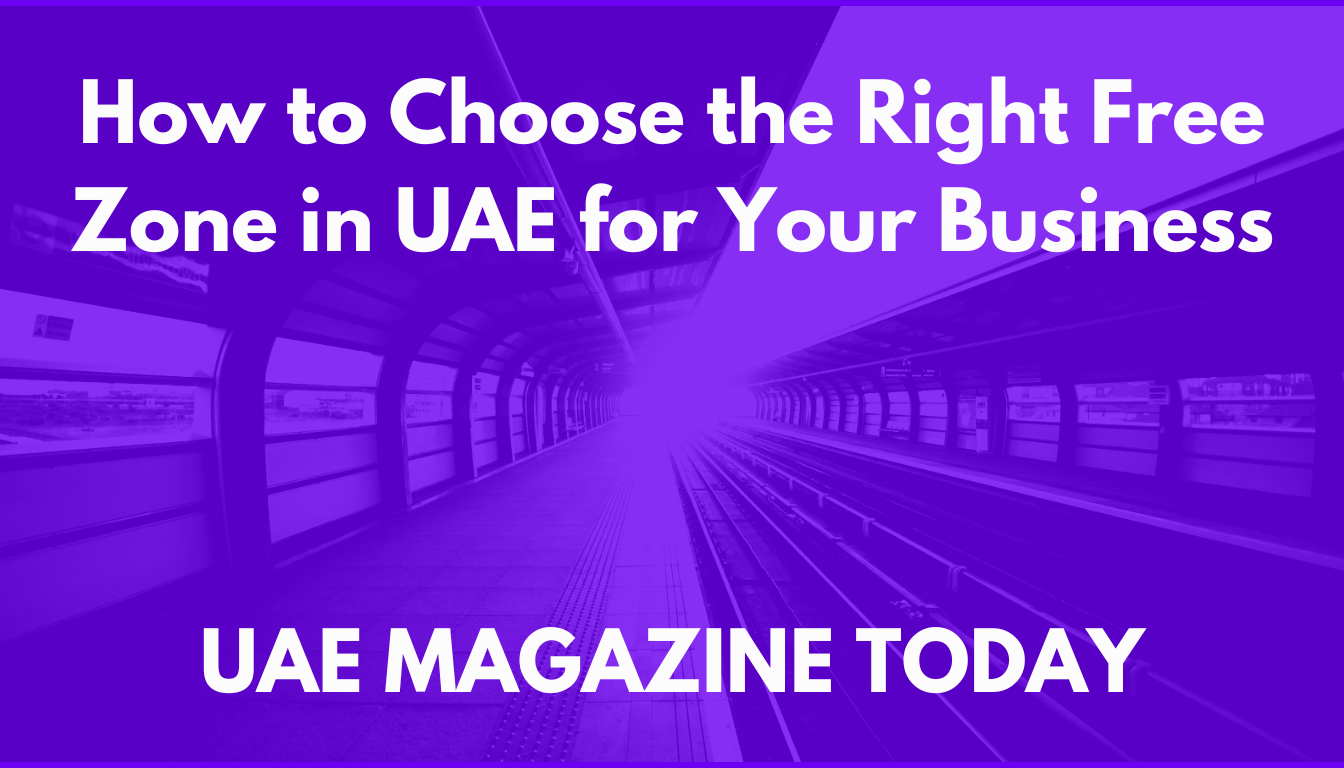 How to Choose the Right Free Zone in UAE for Your Business