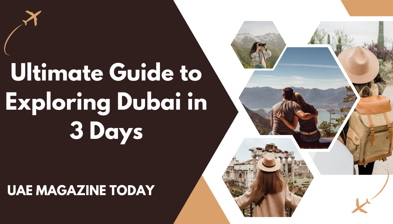 Ultimate Guide to Exploring Dubai in 3 Days