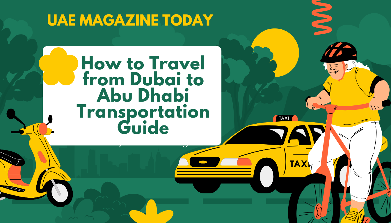 How to Travel from Dubai to Abu Dhabi Transportation Guide