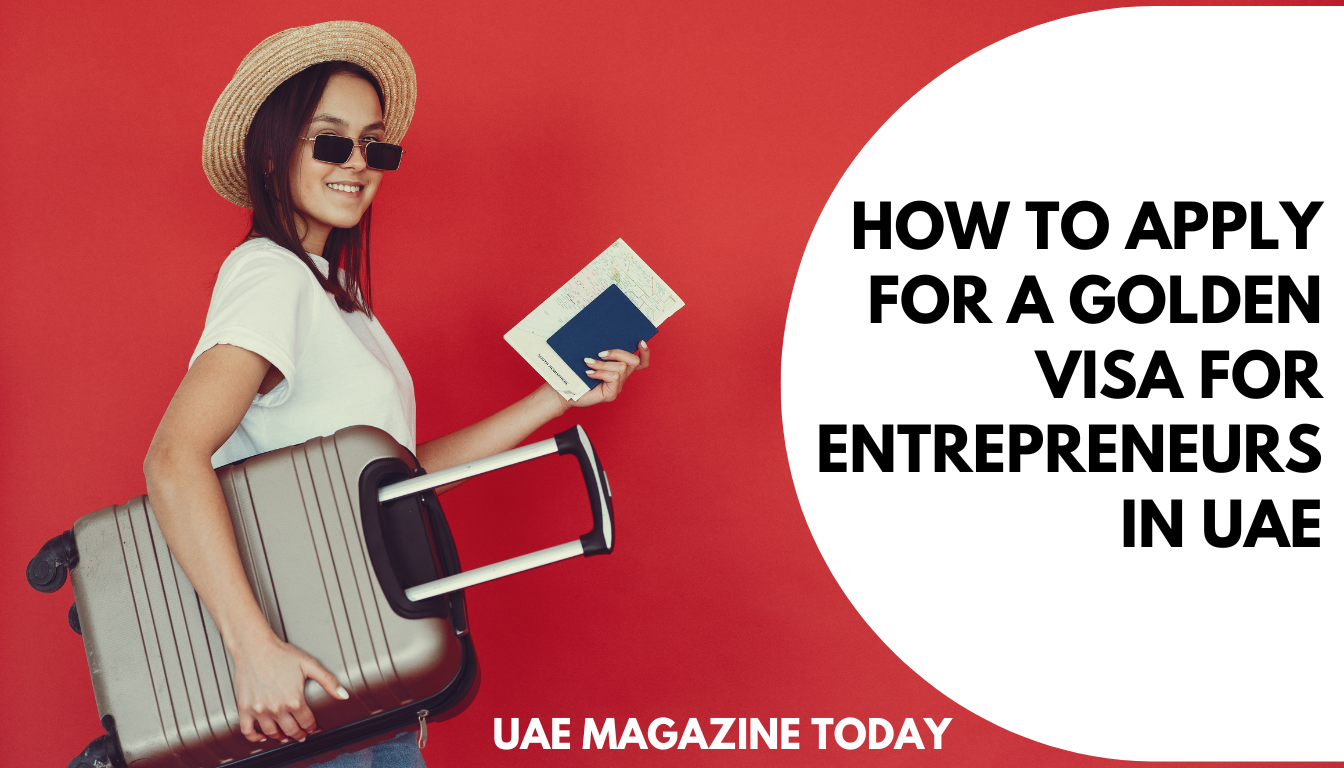 How to Apply for a Golden Visa for Entrepreneurs in UAE