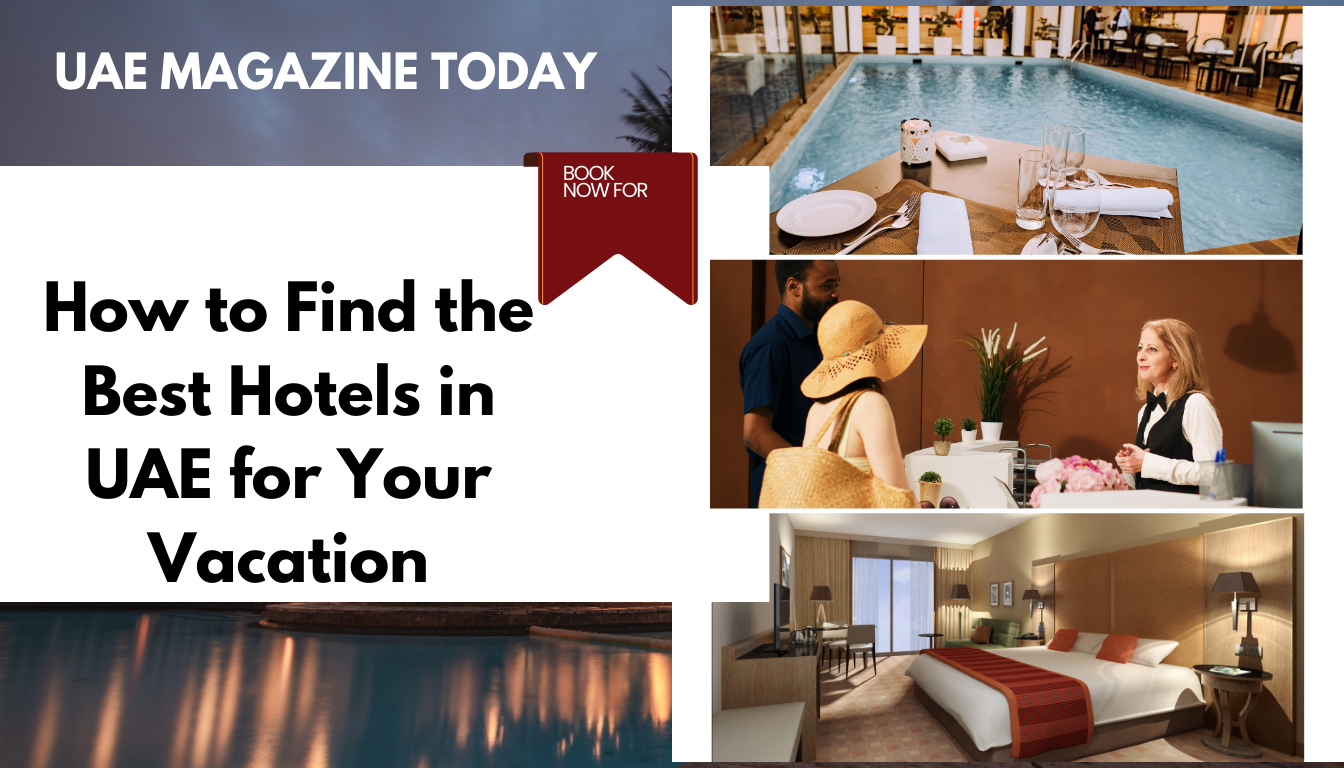 How to Find the Best Hotels in UAE for Your Vacation